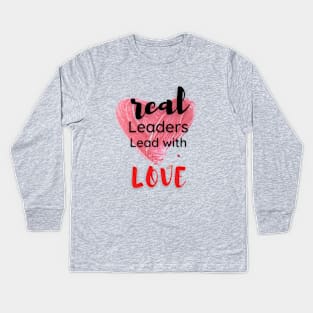 real leaders lead with love Kids Long Sleeve T-Shirt